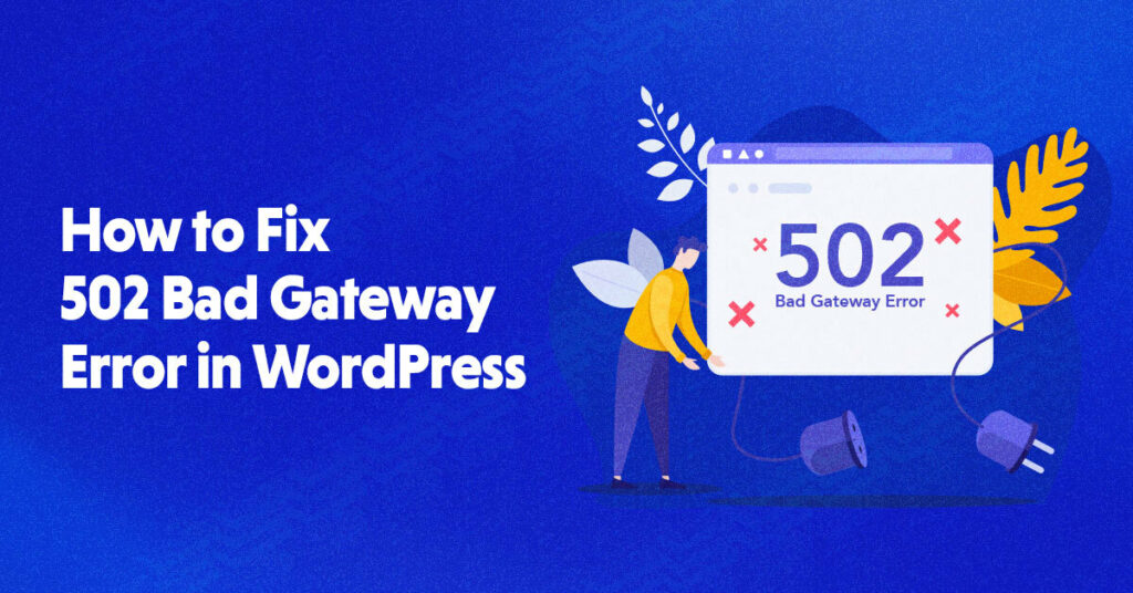502 Bad Gateway (Definition and Causes)How To Fix a 502 Bad Gateway